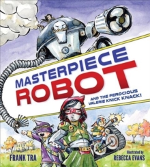 Masterpiece Robot : And the Ferocious Valerie Knick-Knack, Hardback Book Masterpiece Robot : And the Ferocious Valerie Knick-Knack, Hardback Book