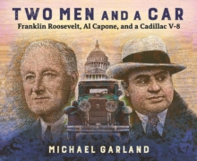 Two Men and a Car : Franklin Roosevelt, Al Capone, and a Cadillac V-8