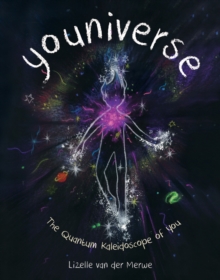 Youniverse : The Quantum Kaleidoscope of You