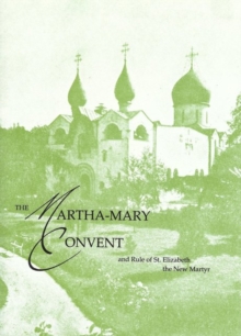 Martha - Mary Convent : and the Rule of St. Elizabeth the New Martyr