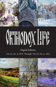 Orthodox Life : Digital Edition: Vol.61, No. 4, 2010 Through Vol. 62, No. 6, 2011