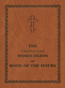 The Unabbreviated Horologion or Book of the Hours : Brown Cover