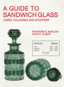 A Guide to Sandwich Glass : Vases, Colognes and Stoppers. From Vol.3, Paperback / softback Book A Guide to Sandwich Glass : Vases, Colognes and Stoppers. From Vol.3, Paperback / softback Book