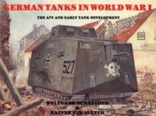German Tanks in WWI : The A7V & Early Tank Development, Paperback / softback Book German Tanks in WWI : The A7V & Early Tank Development, Paperback / softback Book