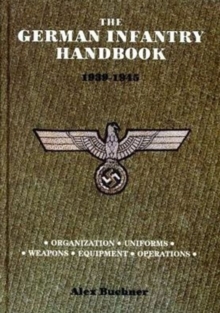 The German Infantry Handbook 1939-1945, Hardback Book The German Infantry Handbook 1939-1945, Hardback Book