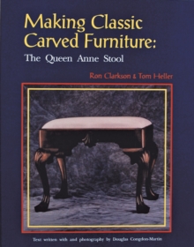 Making Classic Carved Furniture: Queen Anne Stool, Paperback / softback Book Making Classic Carved Furniture: Queen Anne Stool, Paperback / softback Book