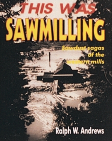This Was Sawmilling, Paperback / softback Book This Was Sawmilling, Paperback / softback Book
