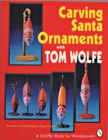 Carving Santa Ornaments with Tom Wolfe, Paperback / softback Book Carving Santa Ornaments with Tom Wolfe, Paperback / softback Book