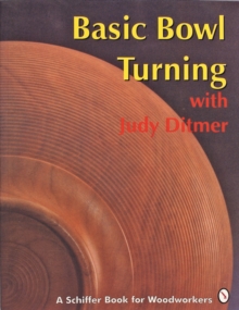 Basic Bowl Turning with Judy Ditmer, Paperback / softback Book Basic Bowl Turning with Judy Ditmer, Paperback / softback Book