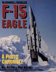 Mcdonnell-douglas F-15 Eagle: a Photo Chronicle, Paperback / softback Book Mcdonnell-douglas F-15 Eagle: a Photo Chronicle, Paperback / softback Book