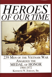 Heroes of Our Time: 239 Men of the Vietnam War Awarded the Medal of Honor, 1964-1972, Hardback Book Heroes of Our Time: 239 Men of the Vietnam War Awarded the Medal of Honor, 1964-1972, Hardback Book