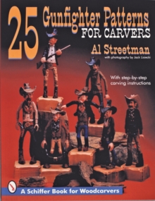 25 Gunfighter Patterns for Carvers, Paperback / softback Book 25 Gunfighter Patterns for Carvers, Paperback / softback Book