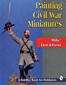 Painting Civil War Miniatures, Paperback / softback Book Painting Civil War Miniatures, Paperback / softback Book