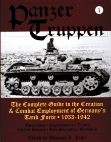 Panzertruppen : The Complete Guide to the Creation & Combat Employment of Germanys Tank Force  1933-1942