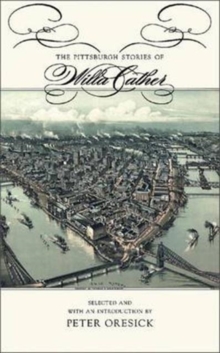 The Pittsburgh Stories of Willa Cather, Paperback / softback Book The Pittsburgh Stories of Willa Cather, Paperback / softback Book