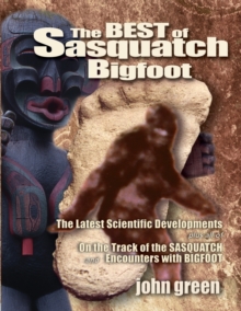 Best of Sasquatch Bigfoot : The Latest Scientific Developments Plus All of on the Track of the Sasquatch and Encounters with Bigfoot, Paperback Book Best of Sasquatch Bigfoot : The Latest Scientific Developments Plus All of on the Track of the Sasquatch and Encounters with Bigfoot, Paperback Book