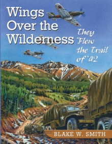 Wings Over the Wilderness : They Flew the Trail of '42, Paperback Book Wings Over the Wilderness : They Flew the Trail of '42, Paperback Book