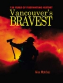 Vancouvers Bravest : 120 Years of Firefighting History, Paperback Book Vancouvers Bravest : 120 Years of Firefighting History, Paperback Book