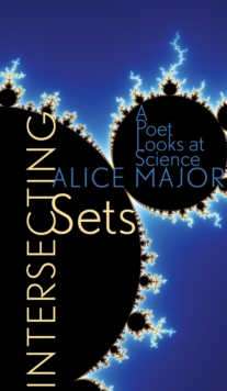 Intersecting Sets : A Poet Looks at Science, Paperback / softback Book Intersecting Sets : A Poet Looks at Science, Paperback / softback Book