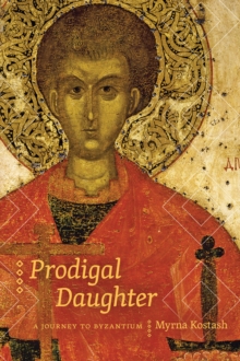 Prodigal Daughter : A Journey to Byzantium