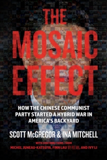 The Mosaic Effect : How the Chinese Communist Party Started a Hybrid War in America's Backyard