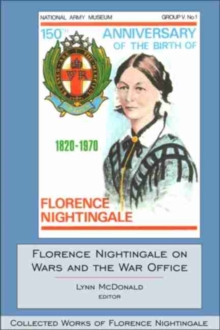 Florence Nightingale on Wars and the War Office : Collected Works of Florence Nightingale, Volume 15, Hardback Book Florence Nightingale on Wars and the War Office : Collected Works of Florence Nightingale, Volume 15, Hardback Book