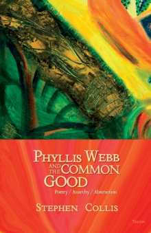 Phyllis Webb and the Common Good : Poetry/Anarchy/Abstraction