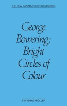 George Bowering : Bright Circles of Colour