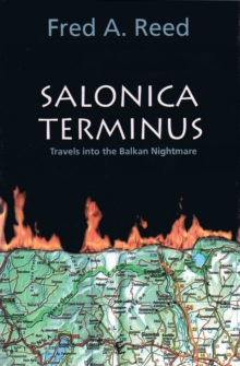 Salonica Terminus : Travels into the Balkan Nightmare