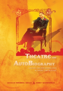 Theatre and AutoBiography : Writing and Performing Lives in Theory and Practice