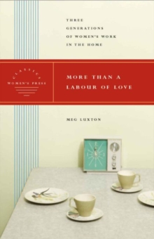 More than a Labour of Love - Women's Press Classics : Three Generations of Women's Work in the Home, Paperback / softback Book More than a Labour of Love - Women's Press Classics : Three Generations of Women's Work in the Home, Paperback / softback Book