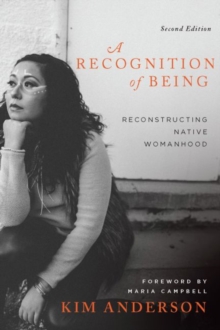 A Recognition of Being : Reconstructing Native Womanhood, Paperback / softback Book A Recognition of Being : Reconstructing Native Womanhood, Paperback / softback Book