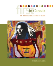 First in Canada : An Aboriginal Book of Days, Hardback Book First in Canada : An Aboriginal Book of Days, Hardback Book