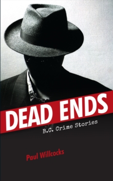 Dead Ends : B.C. Crime Stories