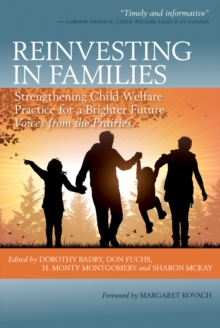 Reinvesting in Families : Strengthening Child Welfare Practice for a Brighter Future: Voices from the Prairies