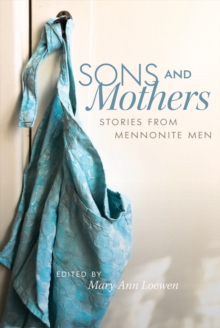 Sons and Mothers : Stories from Mennonite Men