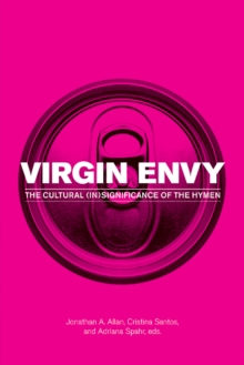 Virgin Envy : The Cultural (In)Significance of the Hymen, Paperback / softback Book Virgin Envy : The Cultural (In)Significance of the Hymen, Paperback / softback Book