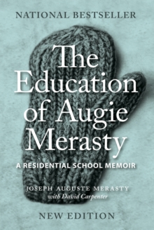 The Education of Augie Merasty : A Residential School Memoir - New Edition