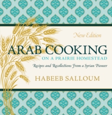 Arab Cooking on a Prairie Homestead : Recipes and Recollections from a Syrian Pioneer, Paperback / softback Book Arab Cooking on a Prairie Homestead : Recipes and Recollections from a Syrian Pioneer, Paperback / softback Book