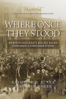 Where Once They Stood : Newfoundland's Rocky Road towards Confederation