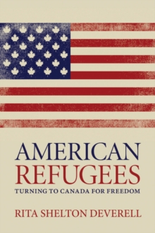 American Refugees : Turning to Canada for Freedom, Hardback Book American Refugees : Turning to Canada for Freedom, Hardback Book