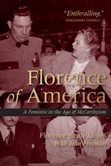 Florence of America : A Feminist in the Age of McCarthyism, Hardback Book Florence of America : A Feminist in the Age of McCarthyism, Hardback Book