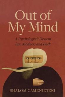 Out of My Mind : A Psychologistas Descent into Madness and Back, Hardback Book Out of My Mind : A Psychologistas Descent into Madness and Back, Hardback Book