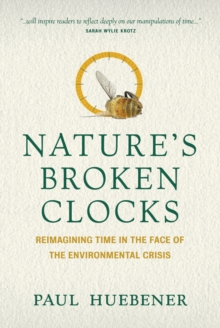 Nature's Broken Clocks : Reimagining Time in the Face of the Environmental Crisis