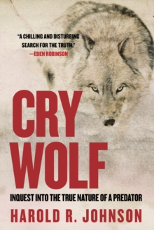 Cry Wolf : Inquest into the True Nature of a Predator