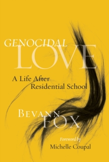 Genocidal Love : A Life after Residential School