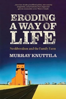 Eroding a Way of Life : Neoliberalism and the Family Farm