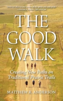 The Good Walk : Creating New Paths on Traditional Prairie Trails