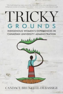 Tricky Grounds : Indigenous Women's Experiences in Canadian University Administration