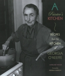 Museum of New Mexico Press Painter's Kitchen , Recipes From The Kitchen Of Georgia O'Keeffe, New Edition